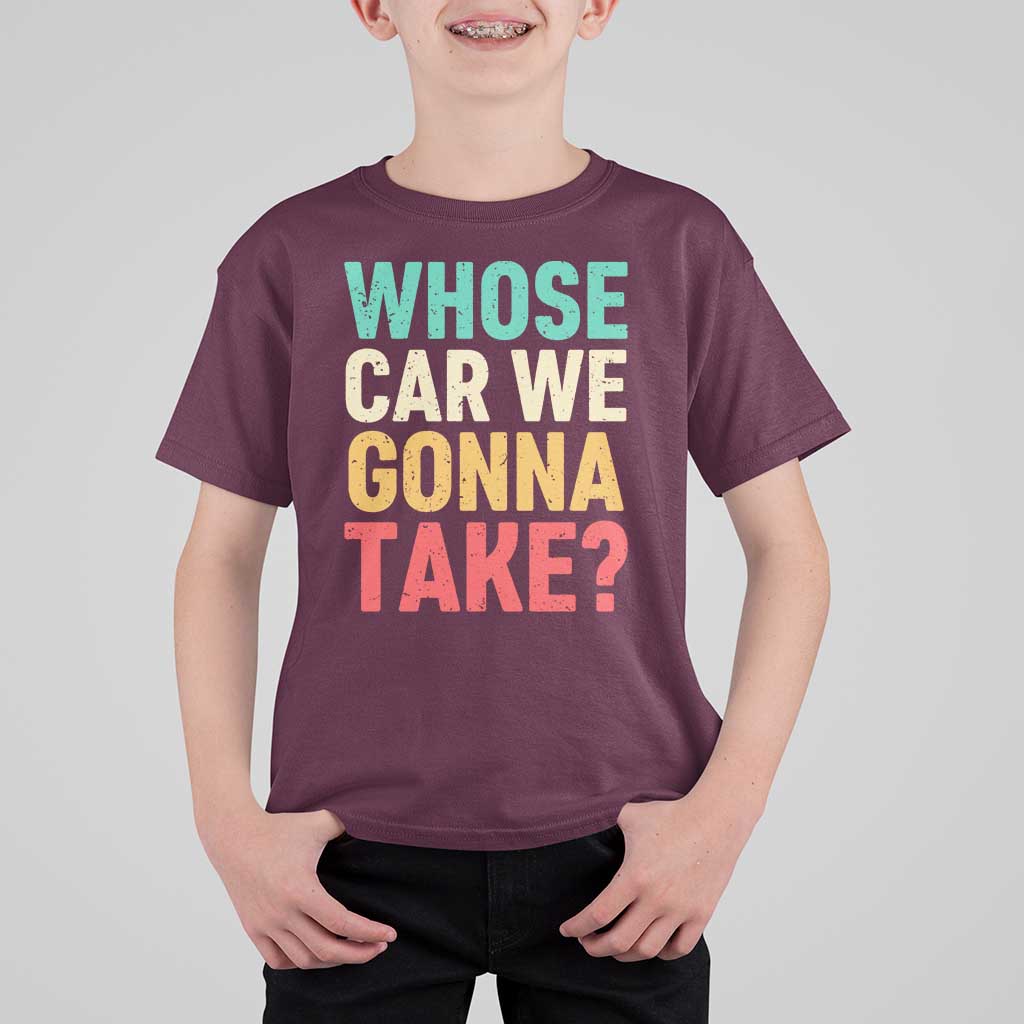 Whose Car We Gonna Take Meme Retro T Shirt For Kid
