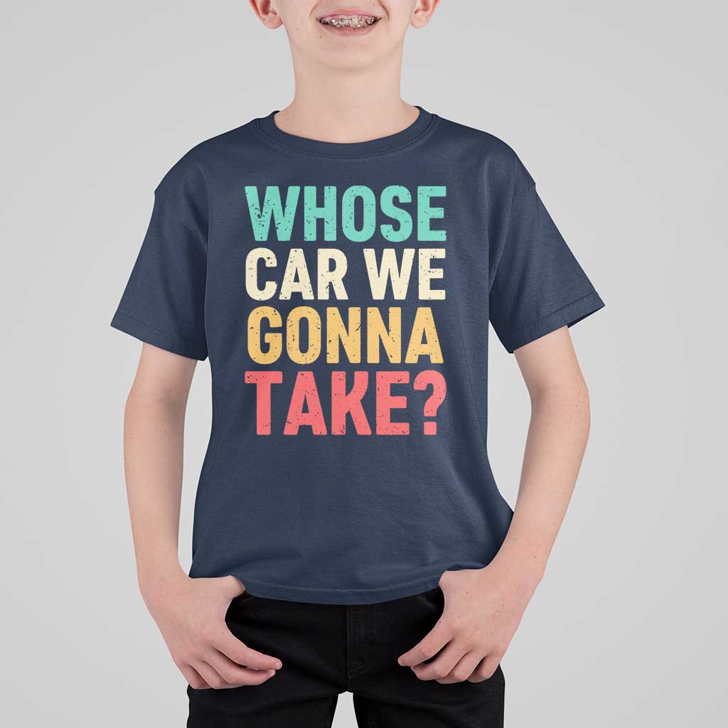 Whose Car We Gonna Take Meme Retro T Shirt For Kid