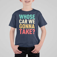 Whose Car We Gonna Take Meme Retro T Shirt For Kid