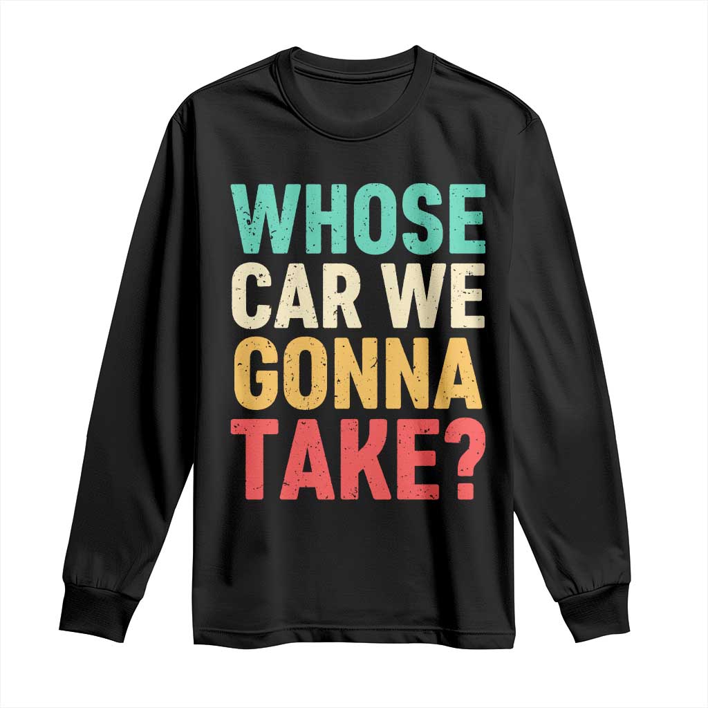Whose Car We Gonna Take Meme Retro Long Sleeve Shirt
