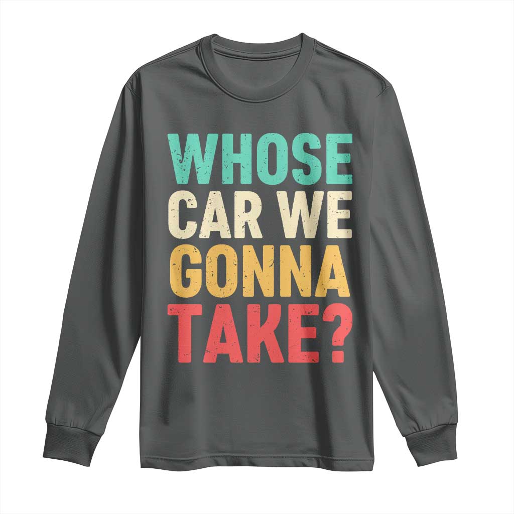 Whose Car We Gonna Take Meme Retro Long Sleeve Shirt