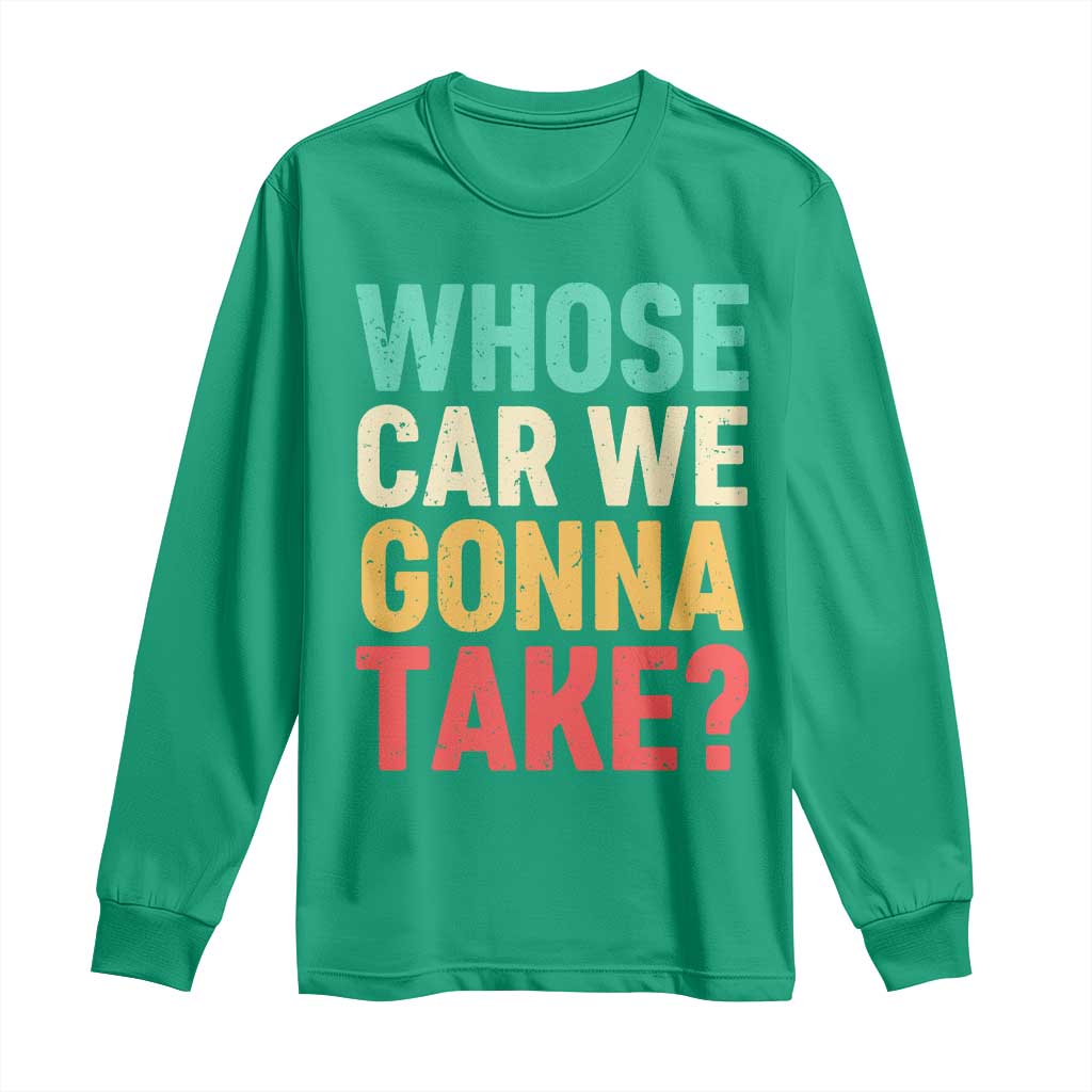 Whose Car We Gonna Take Meme Retro Long Sleeve Shirt
