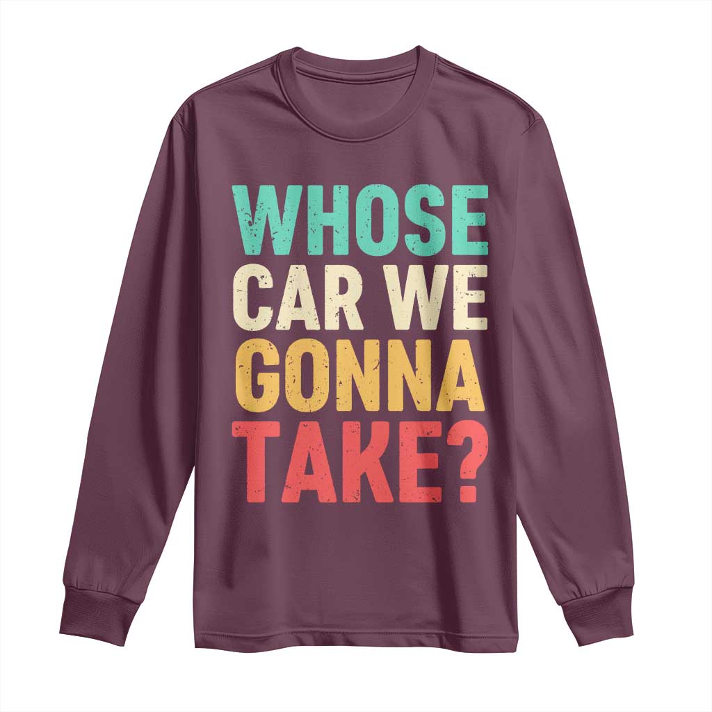 Whose Car We Gonna Take Meme Retro Long Sleeve Shirt