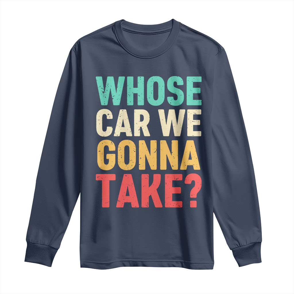Whose Car We Gonna Take Meme Retro Long Sleeve Shirt