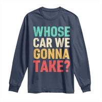 Whose Car We Gonna Take Meme Retro Long Sleeve Shirt