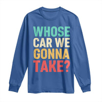 Whose Car We Gonna Take Meme Retro Long Sleeve Shirt