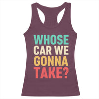 Whose Car We Gonna Take Meme Retro Racerback Tank Top