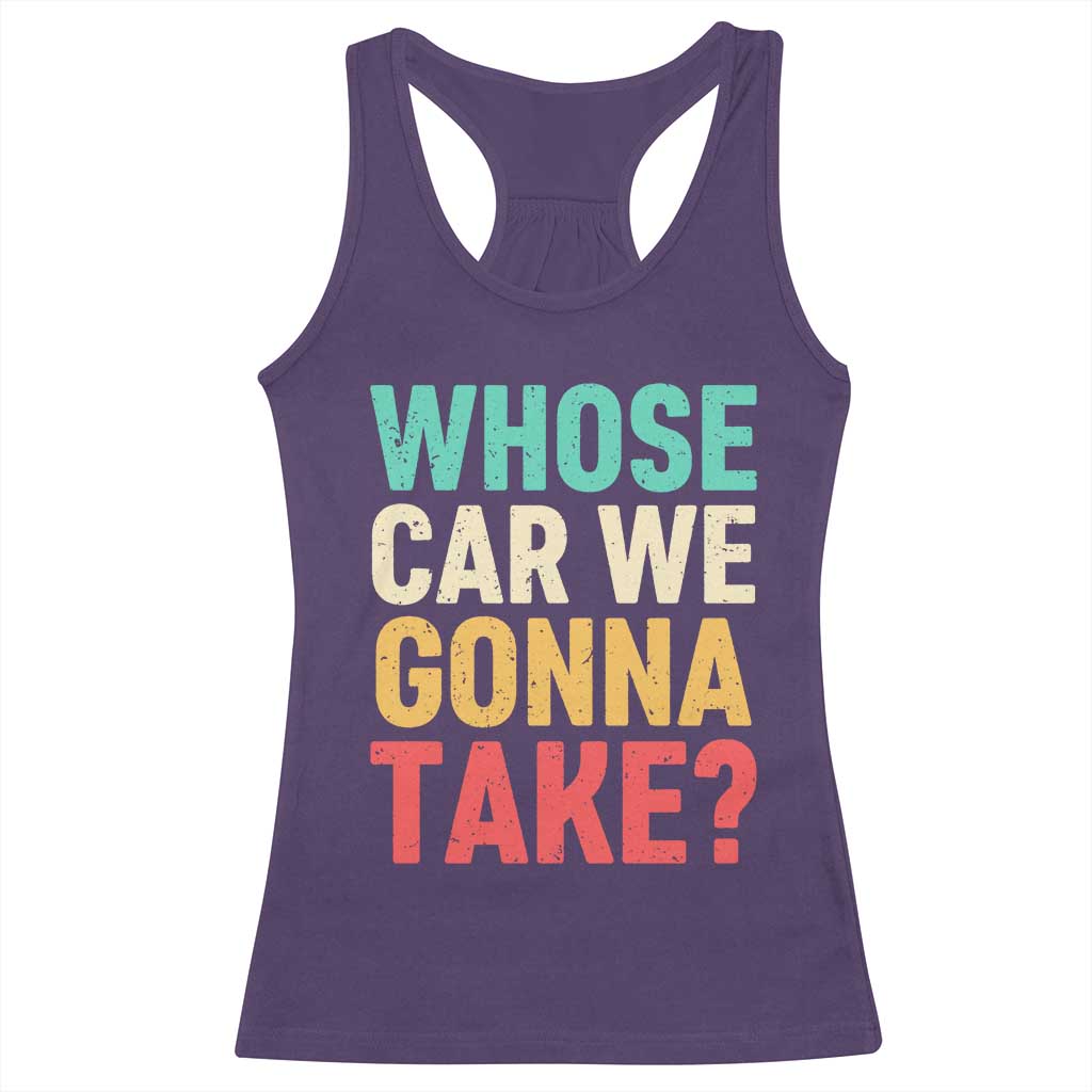 Whose Car We Gonna Take Meme Retro Racerback Tank Top