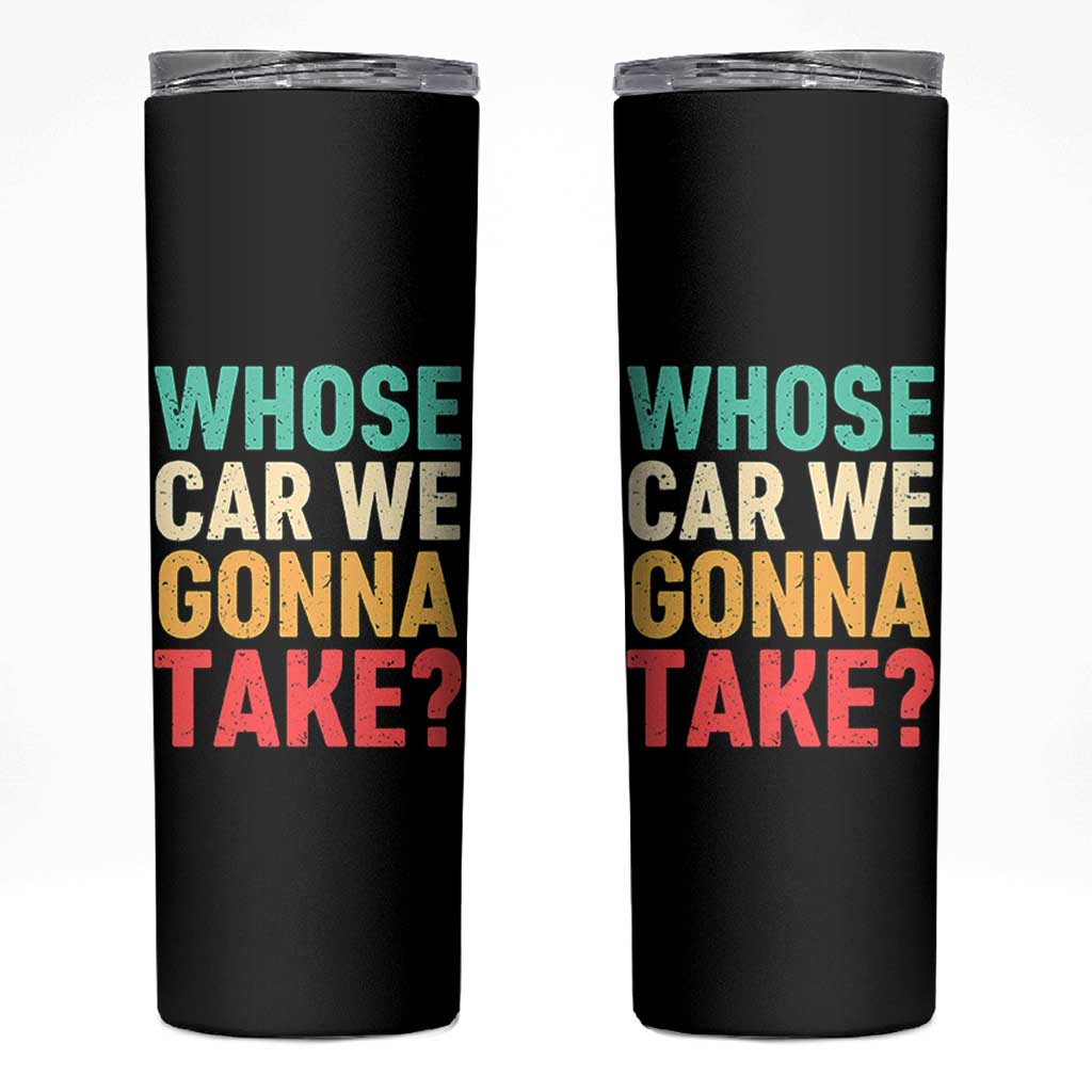 Whose Car We Gonna Take Meme Retro Skinny Tumbler
