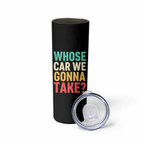 Whose Car We Gonna Take Meme Retro Skinny Tumbler