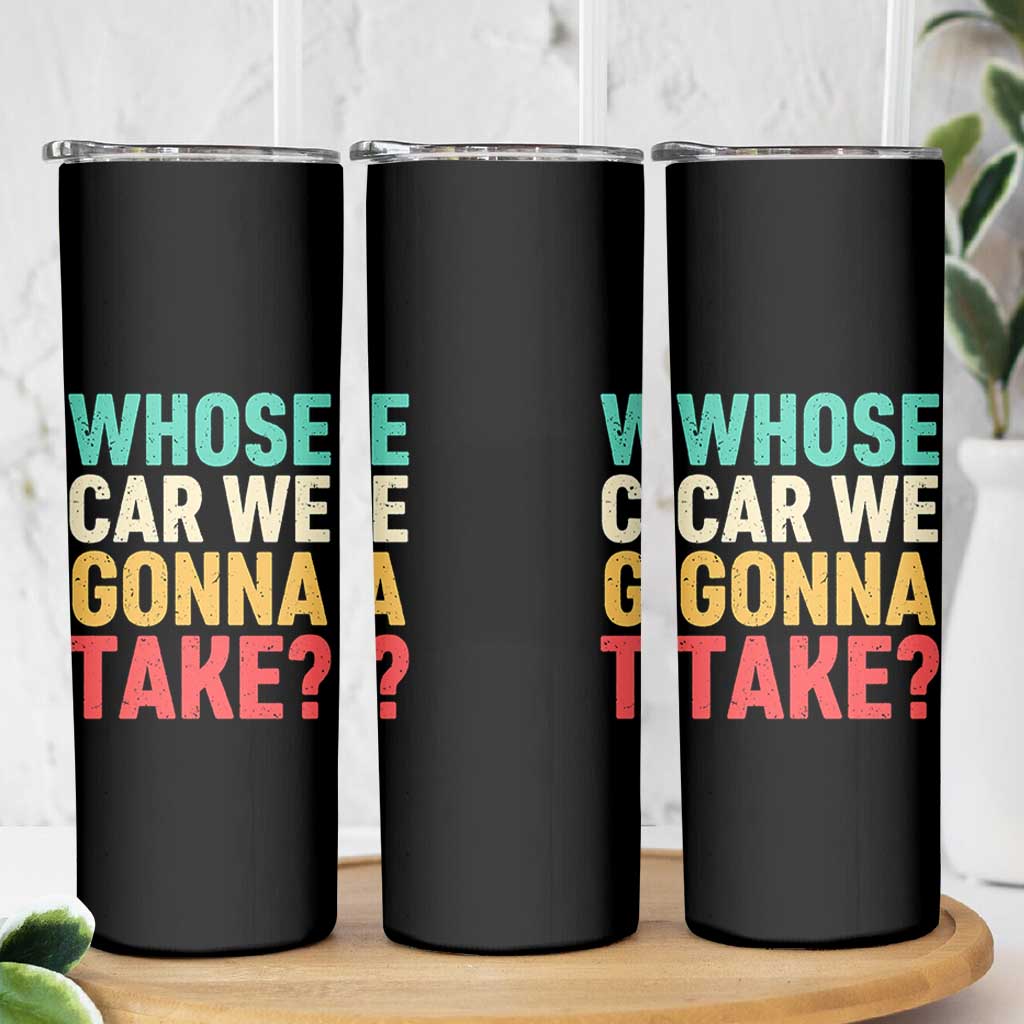 Whose Car We Gonna Take Meme Retro Skinny Tumbler