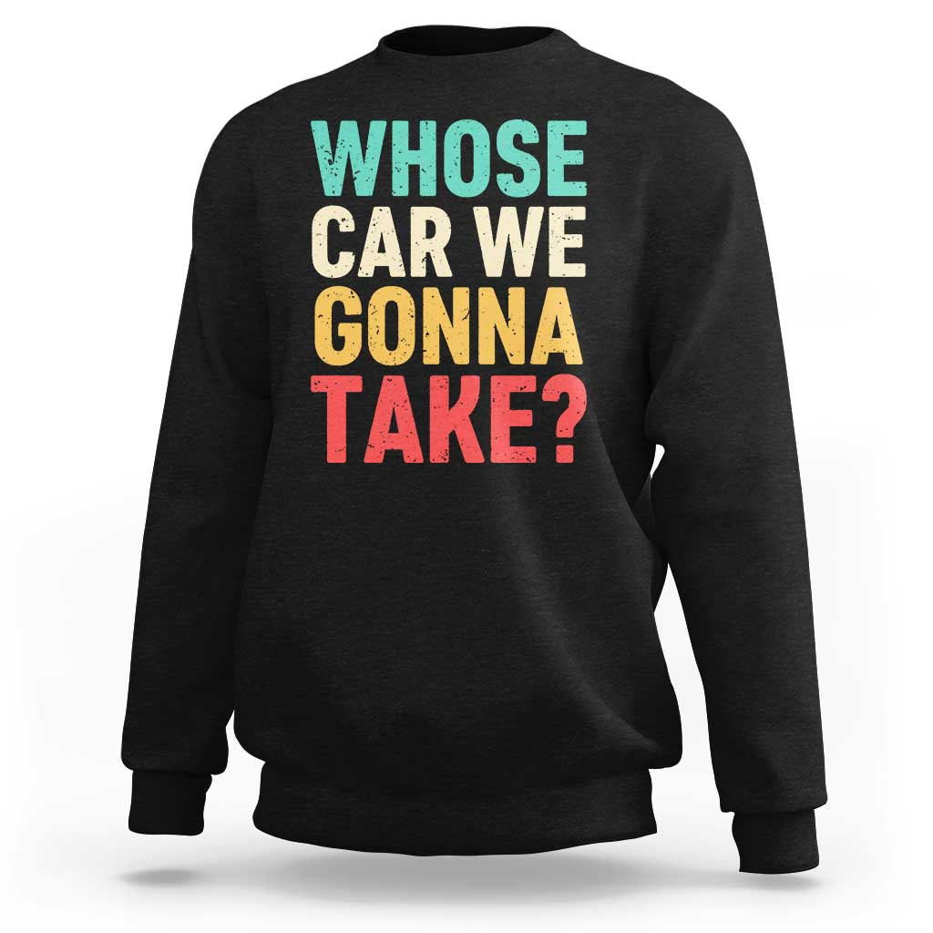 Whose Car We Gonna Take Meme Retro Sweatshirt