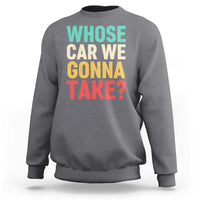 Whose Car We Gonna Take Meme Retro Sweatshirt