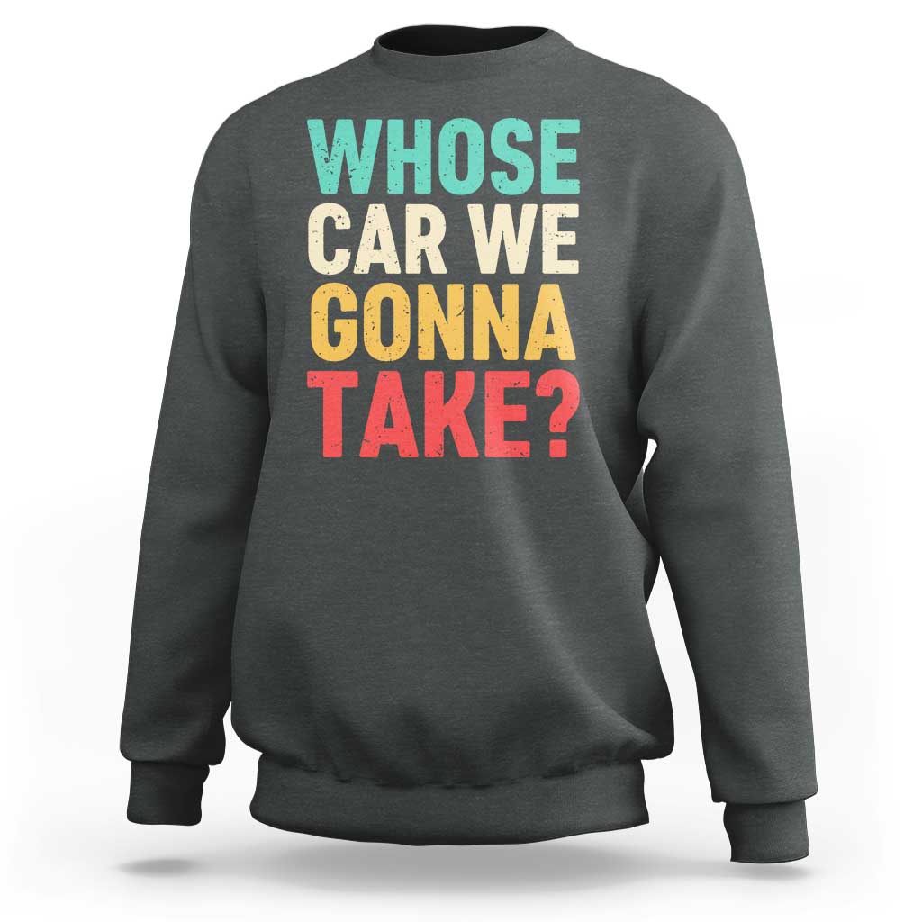 Whose Car We Gonna Take Meme Retro Sweatshirt