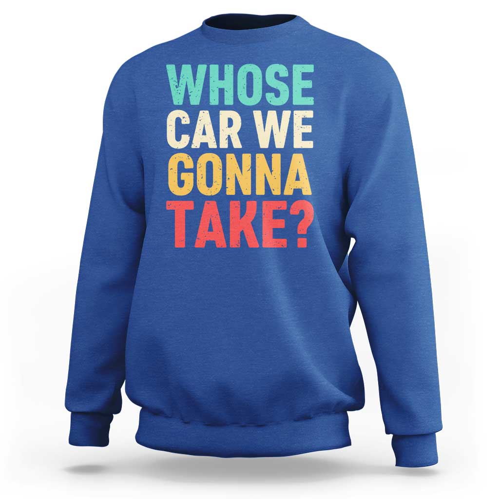 Whose Car We Gonna Take Meme Retro Sweatshirt