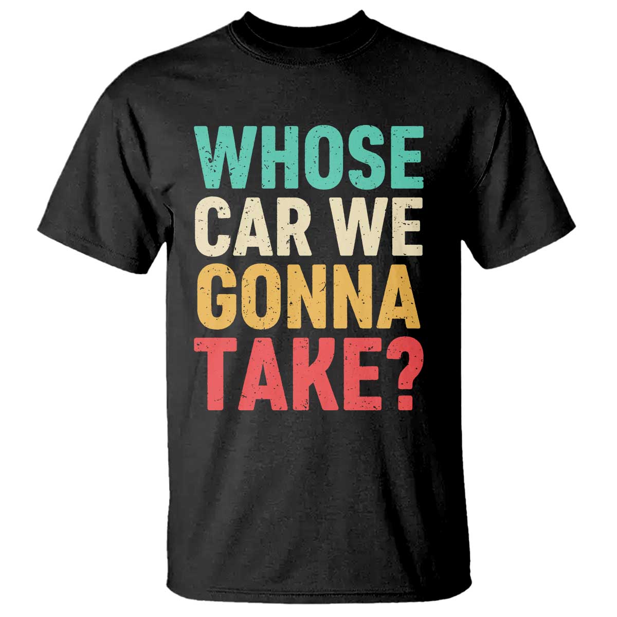 Whose Car We Gonna Take Meme Retro T Shirt