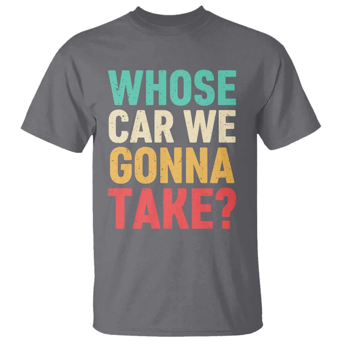 Whose Car We Gonna Take Meme Retro T Shirt