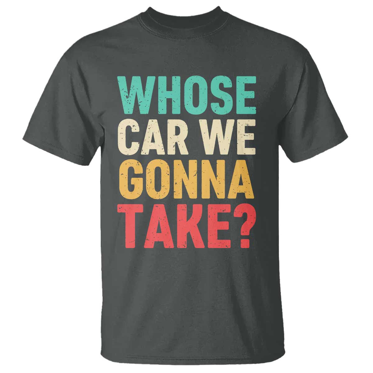 Whose Car We Gonna Take Meme Retro T Shirt