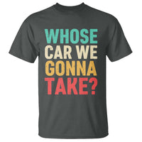 Whose Car We Gonna Take Meme Retro T Shirt