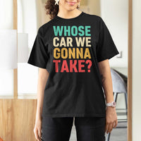 Whose Car We Gonna Take Meme Retro T Shirt For Women