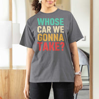 Whose Car We Gonna Take Meme Retro T Shirt For Women