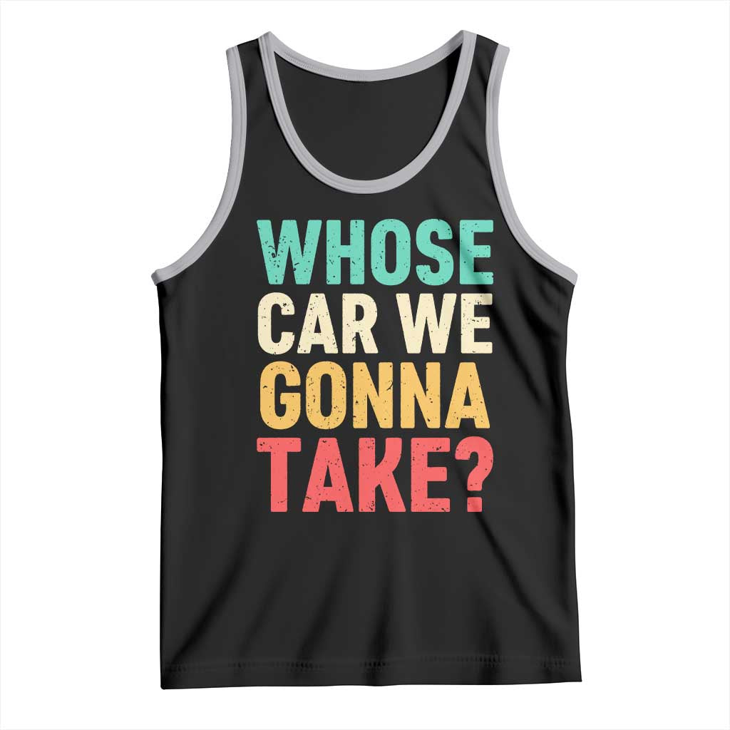 Whose Car We Gonna Take Meme Retro Tank Top