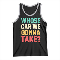 Whose Car We Gonna Take Meme Retro Tank Top