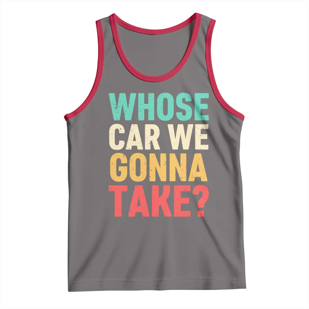 Whose Car We Gonna Take Meme Retro Tank Top