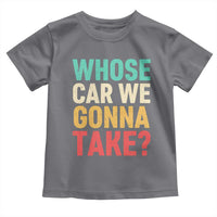 Whose Car We Gonna Take Meme Retro Toddler T Shirt