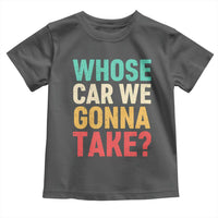Whose Car We Gonna Take Meme Retro Toddler T Shirt