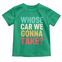 Whose Car We Gonna Take Meme Retro Toddler T Shirt