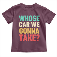 Whose Car We Gonna Take Meme Retro Toddler T Shirt