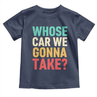 Whose Car We Gonna Take Meme Retro Toddler T Shirt