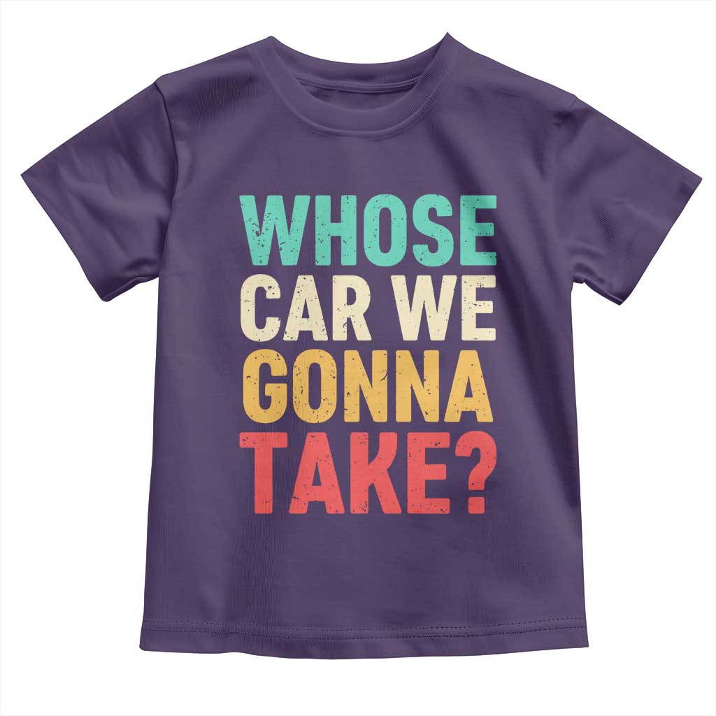 Whose Car We Gonna Take Meme Retro Toddler T Shirt