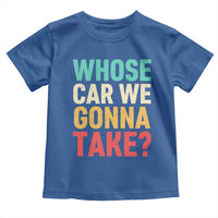 Whose Car We Gonna Take Meme Retro Toddler T Shirt