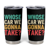 Whose Car We Gonna Take Meme Retro Tumbler Cup