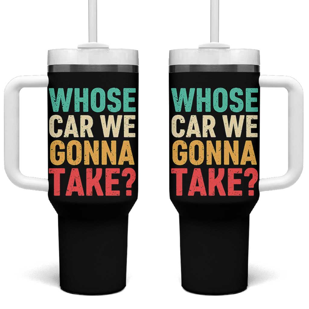 Whose Car We Gonna Take Meme Retro Tumbler With Handle