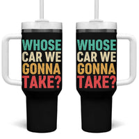 Whose Car We Gonna Take Meme Retro Tumbler With Handle