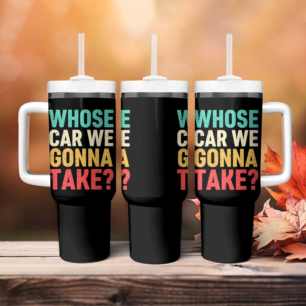 Whose Car We Gonna Take Meme Retro Tumbler With Handle