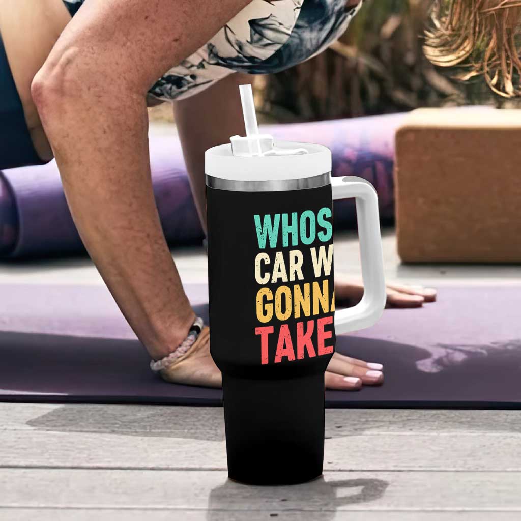 Whose Car We Gonna Take Meme Retro Tumbler With Handle