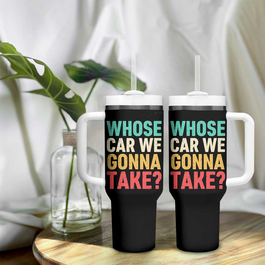 Whose Car We Gonna Take Meme Retro Tumbler With Handle