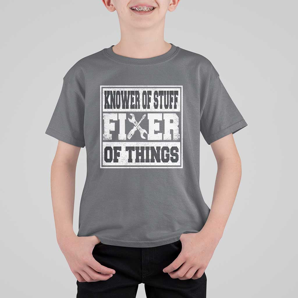Knower Of Stuff Fixer Of Things T Shirt For Kid Funny Handyman Dad Husband Fathers Day Gift