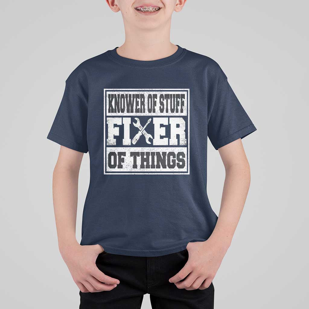 Knower Of Stuff Fixer Of Things T Shirt For Kid Funny Handyman Dad Husband Fathers Day Gift