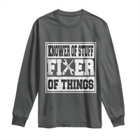 Knower Of Stuff Fixer Of Things Long Sleeve Shirt Funny Handyman Dad Husband Fathers Day Gift