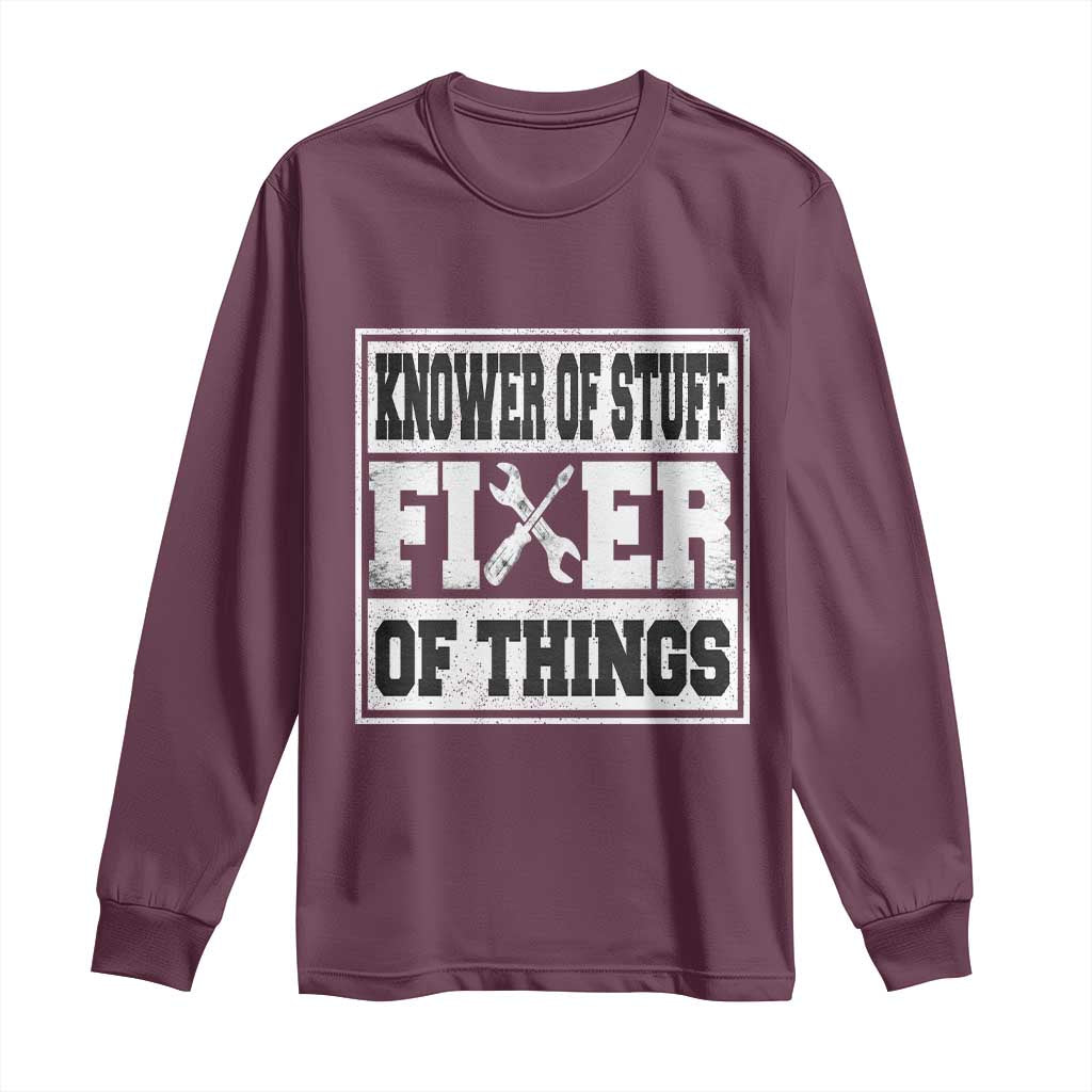 Knower Of Stuff Fixer Of Things Long Sleeve Shirt Funny Handyman Dad Husband Fathers Day Gift