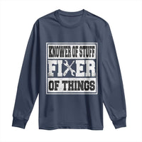 Knower Of Stuff Fixer Of Things Long Sleeve Shirt Funny Handyman Dad Husband Fathers Day Gift