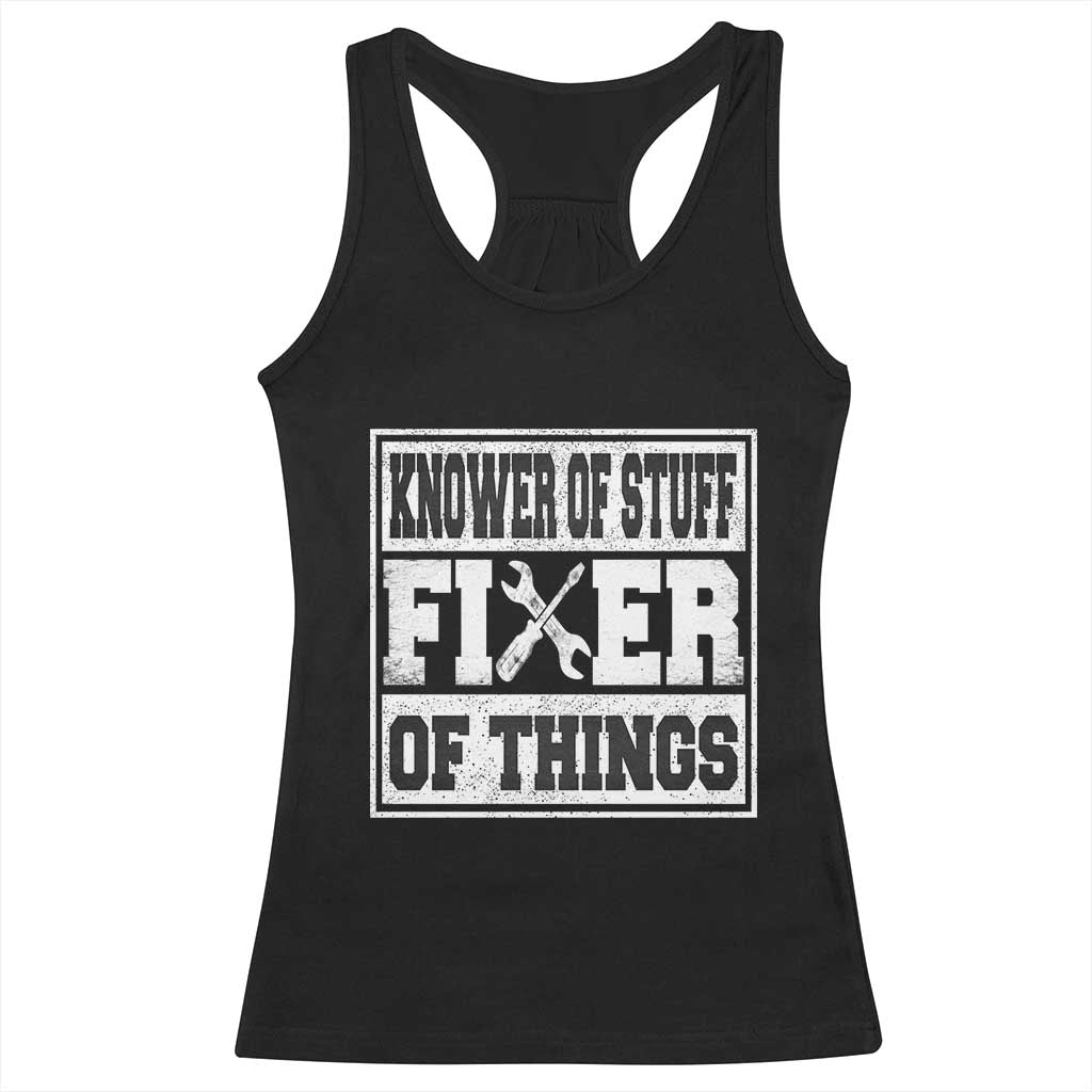 Knower Of Stuff Fixer Of Things Racerback Tank Top Funny Handyman Dad Husband Fathers Day Gift