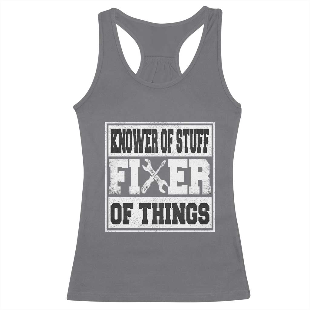 Knower Of Stuff Fixer Of Things Racerback Tank Top Funny Handyman Dad Husband Fathers Day Gift