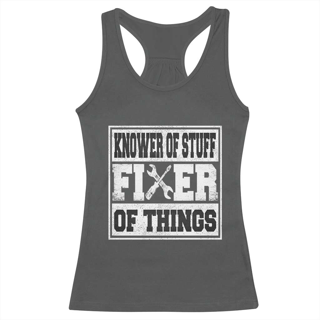 Knower Of Stuff Fixer Of Things Racerback Tank Top Funny Handyman Dad Husband Fathers Day Gift