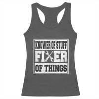 Knower Of Stuff Fixer Of Things Racerback Tank Top Funny Handyman Dad Husband Fathers Day Gift